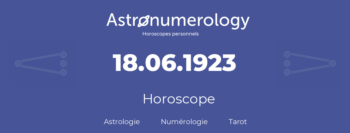 Horoscope pour anniversaire (jour de naissance): 18.06.1923 (18 Juin 1923)