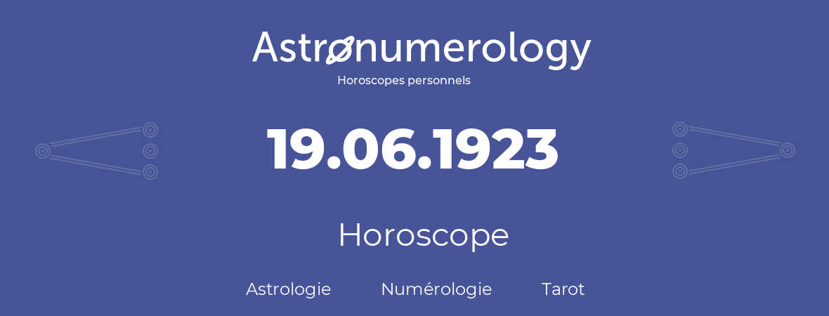 Horoscope pour anniversaire (jour de naissance): 19.06.1923 (19 Juin 1923)