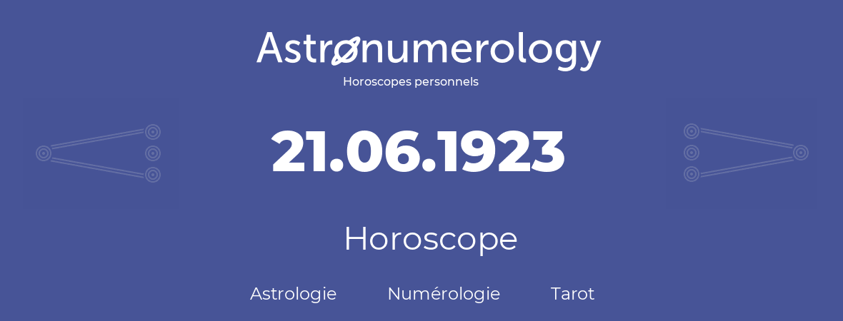 Horoscope pour anniversaire (jour de naissance): 21.06.1923 (21 Juin 1923)