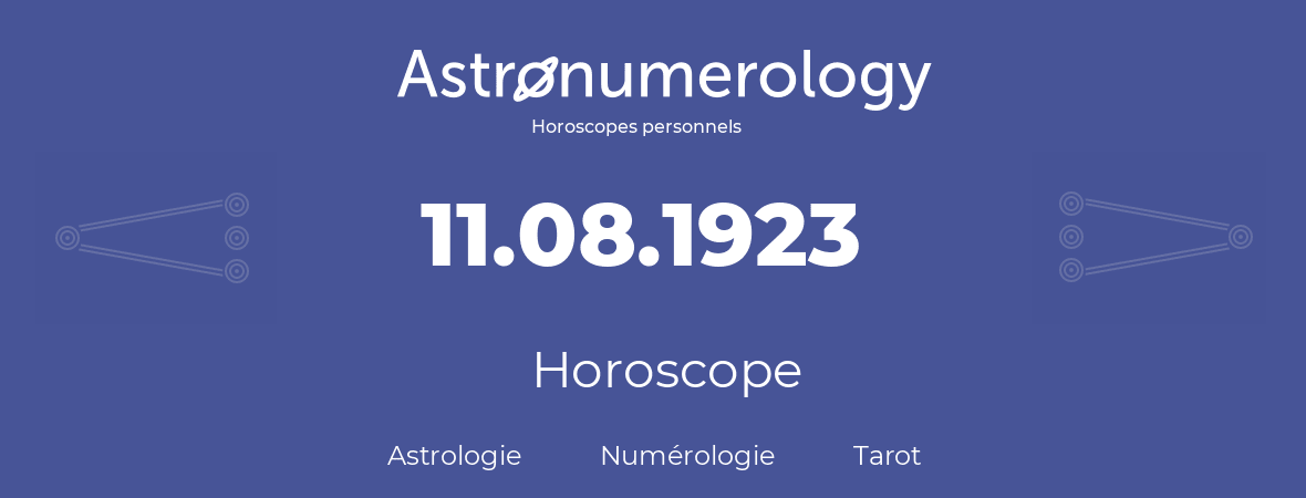 Horoscope pour anniversaire (jour de naissance): 11.08.1923 (11 Août 1923)