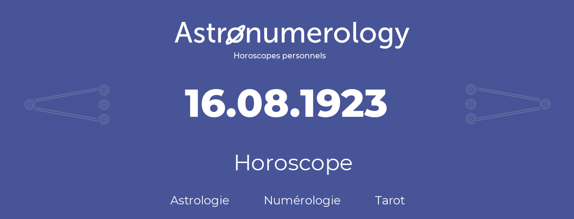Horoscope pour anniversaire (jour de naissance): 16.08.1923 (16 Août 1923)