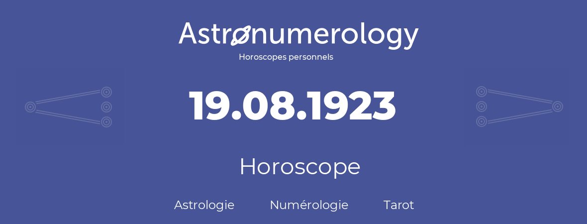 Horoscope pour anniversaire (jour de naissance): 19.08.1923 (19 Août 1923)