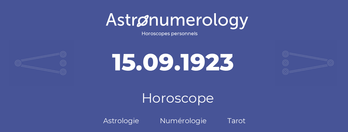 Horoscope pour anniversaire (jour de naissance): 15.09.1923 (15 Septembre 1923)