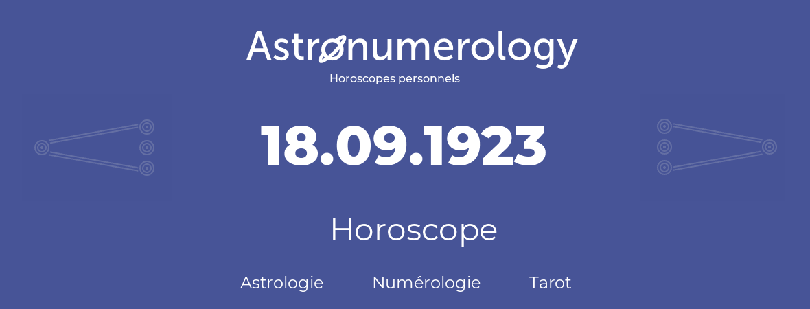 Horoscope pour anniversaire (jour de naissance): 18.09.1923 (18 Septembre 1923)