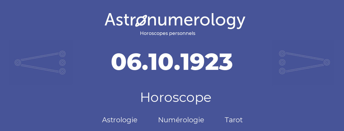 Horoscope pour anniversaire (jour de naissance): 06.10.1923 (06 Octobre 1923)