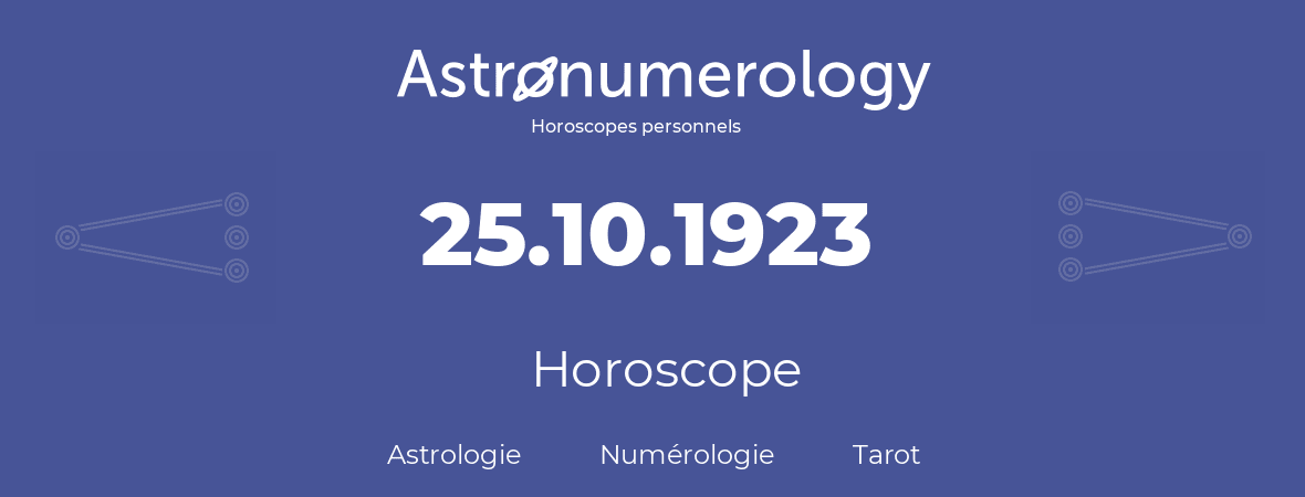 Horoscope pour anniversaire (jour de naissance): 25.10.1923 (25 Octobre 1923)