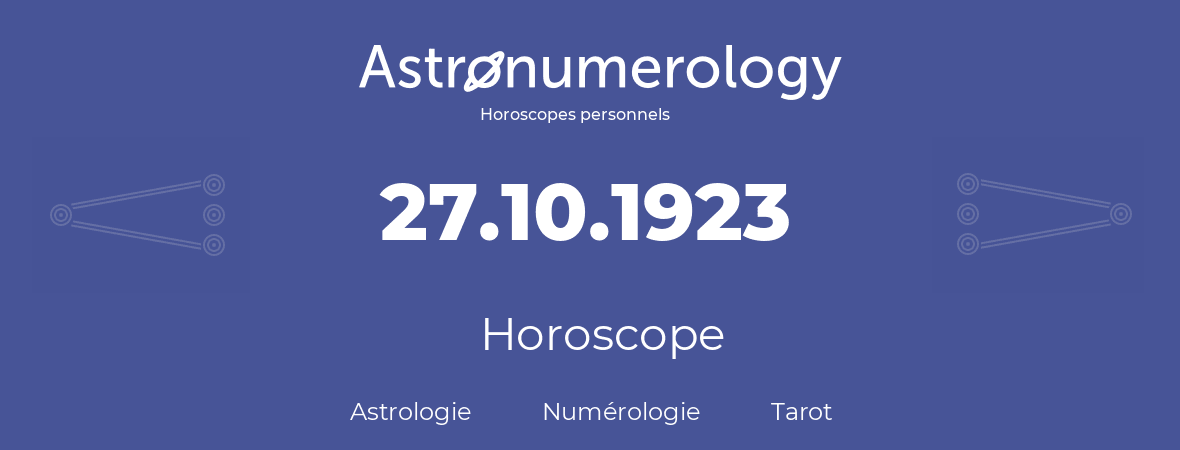 Horoscope pour anniversaire (jour de naissance): 27.10.1923 (27 Octobre 1923)