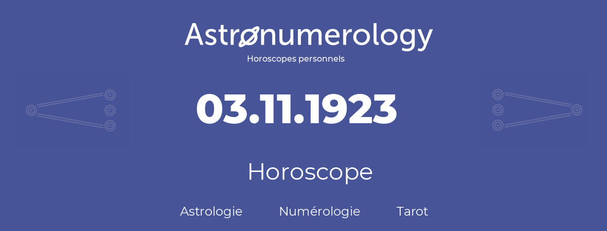 Horoscope pour anniversaire (jour de naissance): 03.11.1923 (3 Novembre 1923)
