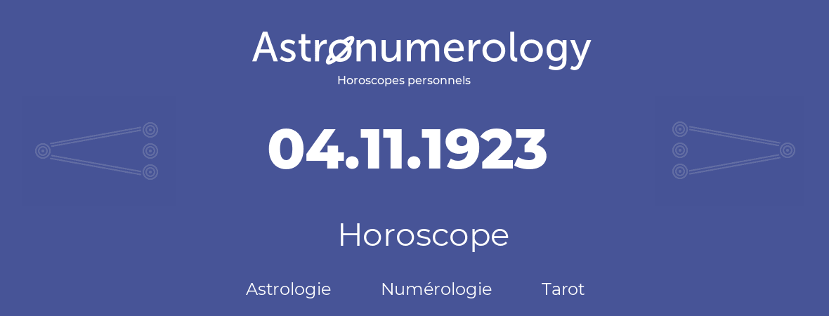 Horoscope pour anniversaire (jour de naissance): 04.11.1923 (4 Novembre 1923)
