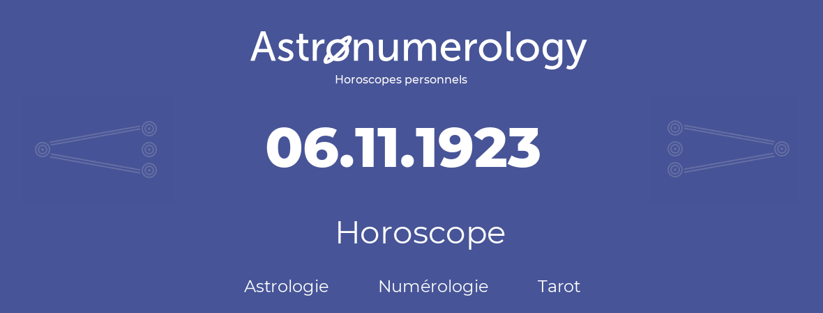 Horoscope pour anniversaire (jour de naissance): 06.11.1923 (6 Novembre 1923)