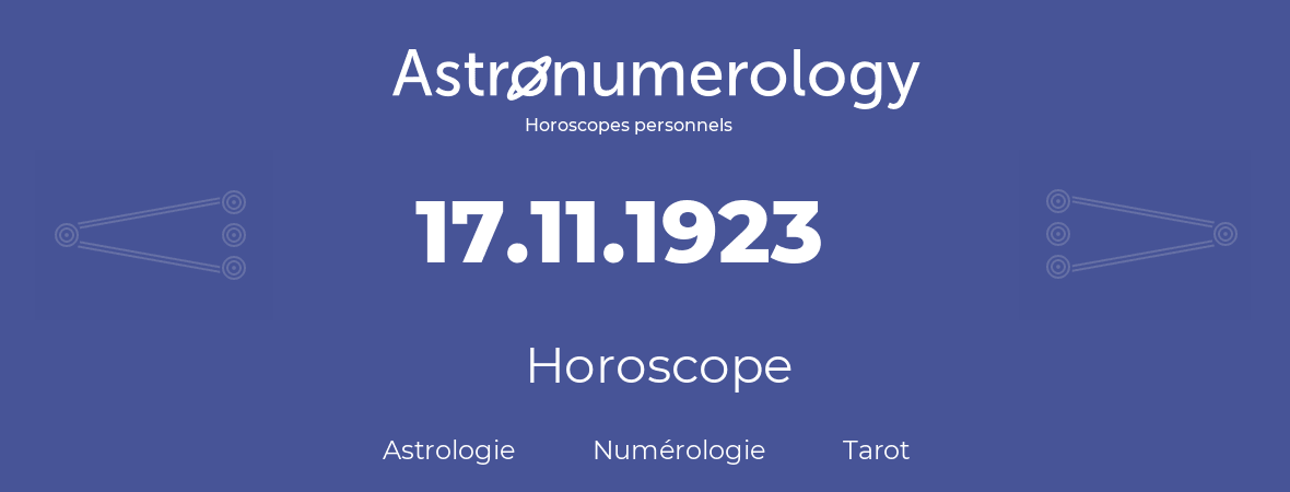 Horoscope pour anniversaire (jour de naissance): 17.11.1923 (17 Novembre 1923)
