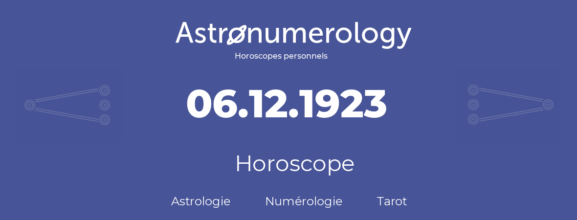 Horoscope pour anniversaire (jour de naissance): 06.12.1923 (6 Décembre 1923)