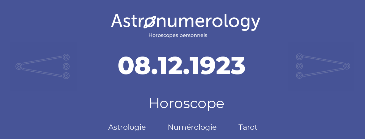Horoscope pour anniversaire (jour de naissance): 08.12.1923 (08 Décembre 1923)