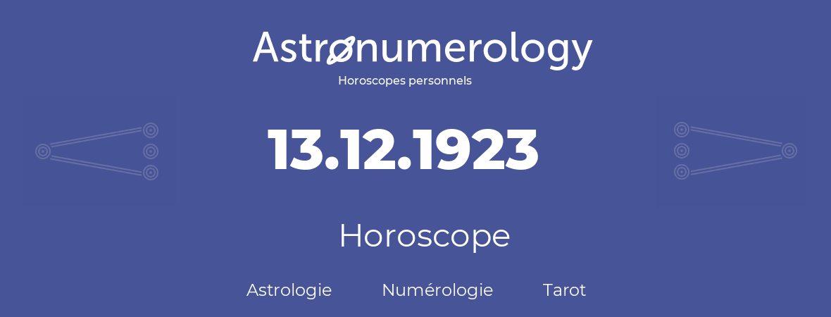 Horoscope pour anniversaire (jour de naissance): 13.12.1923 (13 Décembre 1923)
