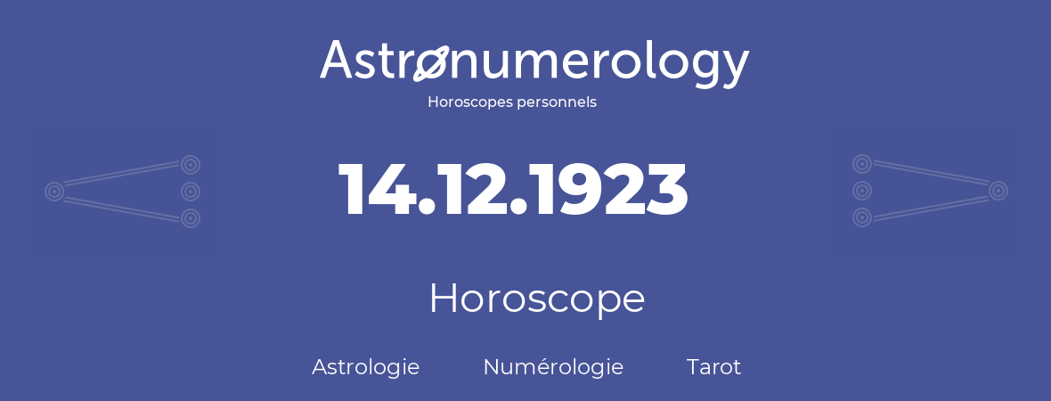 Horoscope pour anniversaire (jour de naissance): 14.12.1923 (14 Décembre 1923)