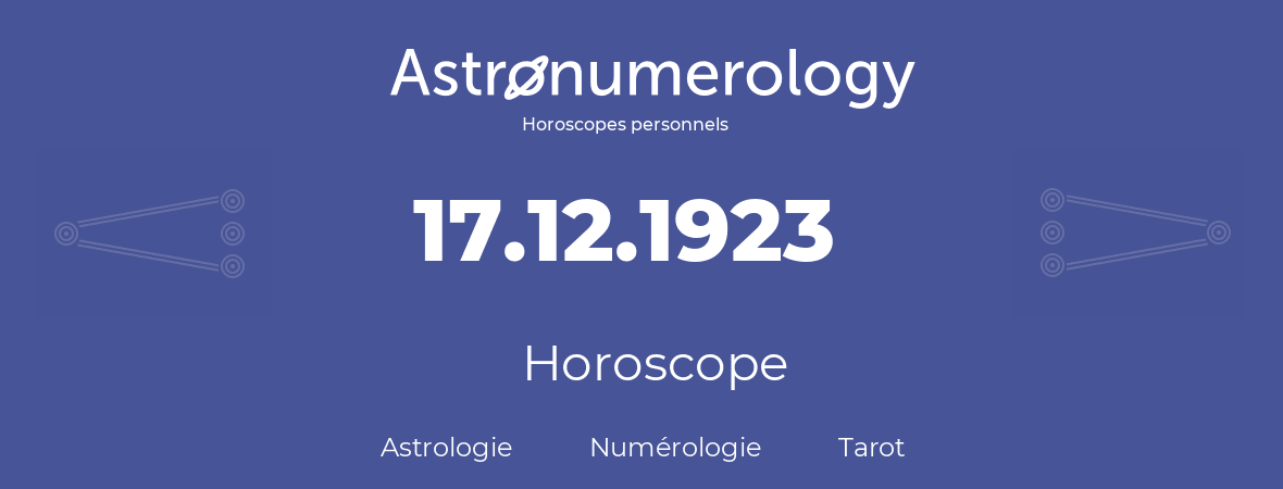 Horoscope pour anniversaire (jour de naissance): 17.12.1923 (17 Décembre 1923)