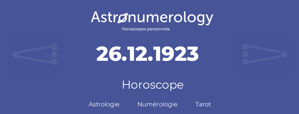 Horoscope pour anniversaire (jour de naissance): 26.12.1923 (26 Décembre 1923)