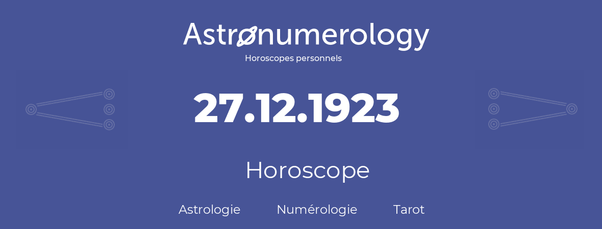 Horoscope pour anniversaire (jour de naissance): 27.12.1923 (27 Décembre 1923)