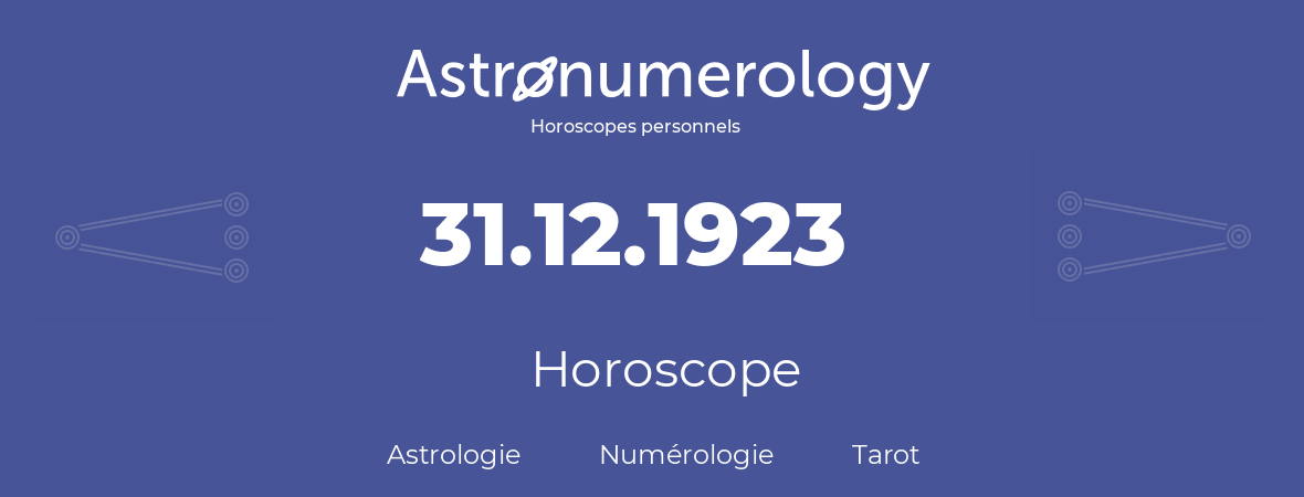 Horoscope pour anniversaire (jour de naissance): 31.12.1923 (31 Décembre 1923)