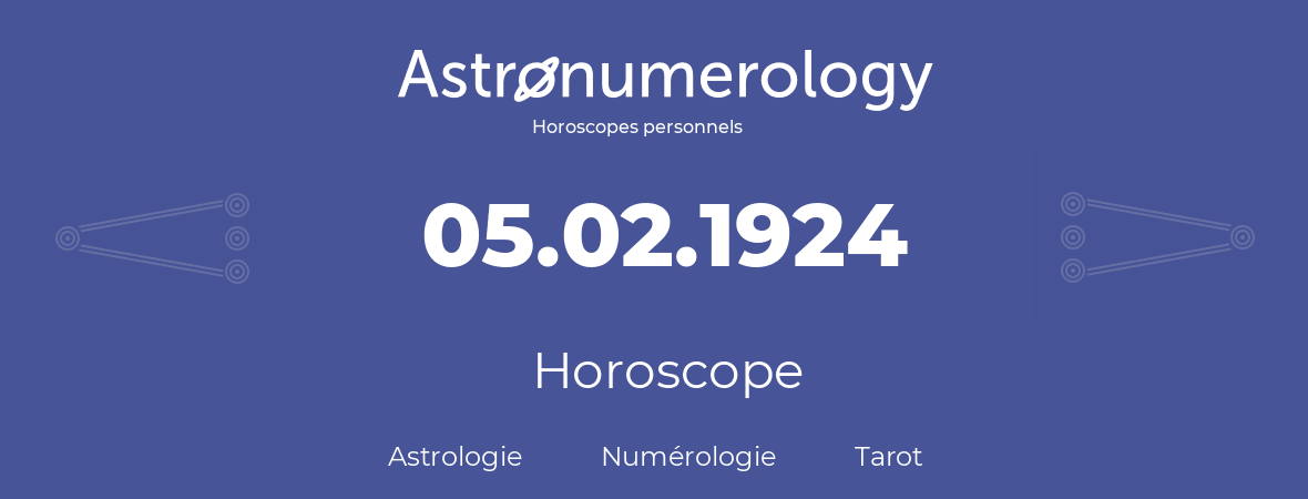 Horoscope pour anniversaire (jour de naissance): 05.02.1924 (05 Février 1924)