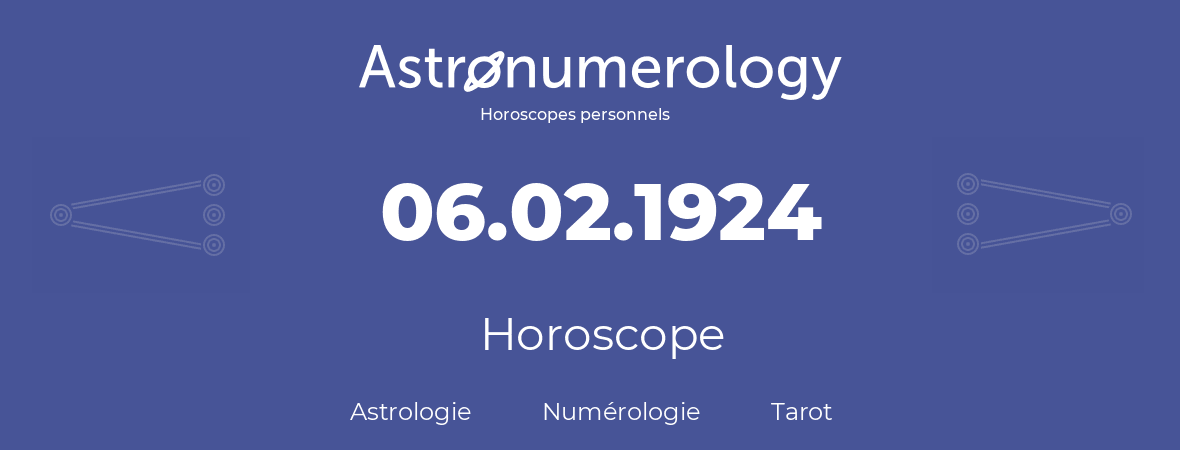 Horoscope pour anniversaire (jour de naissance): 06.02.1924 (06 Février 1924)