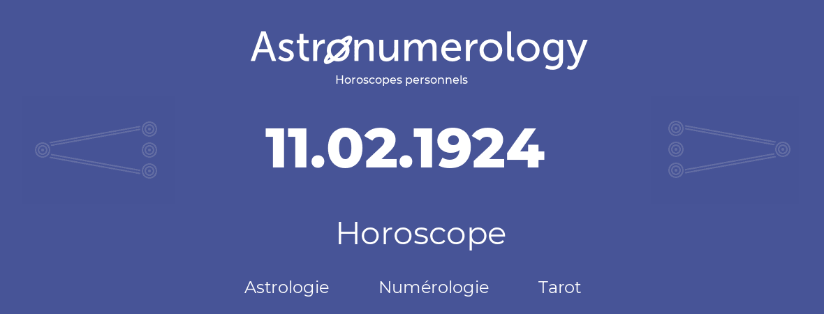 Horoscope pour anniversaire (jour de naissance): 11.02.1924 (11 Février 1924)