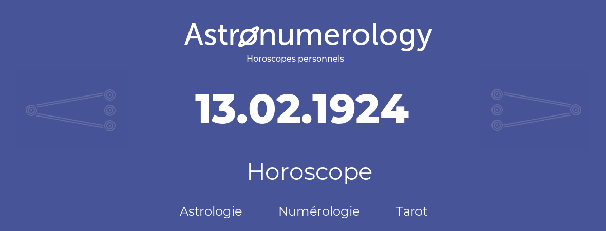 Horoscope pour anniversaire (jour de naissance): 13.02.1924 (13 Février 1924)