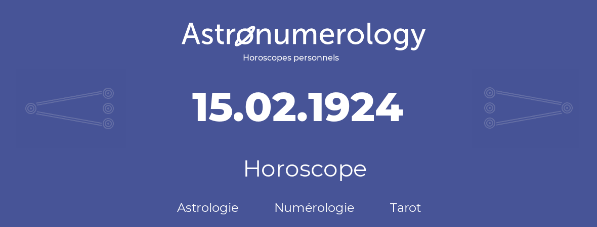 Horoscope pour anniversaire (jour de naissance): 15.02.1924 (15 Février 1924)