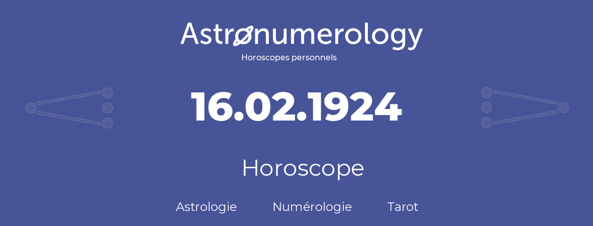 Horoscope pour anniversaire (jour de naissance): 16.02.1924 (16 Février 1924)