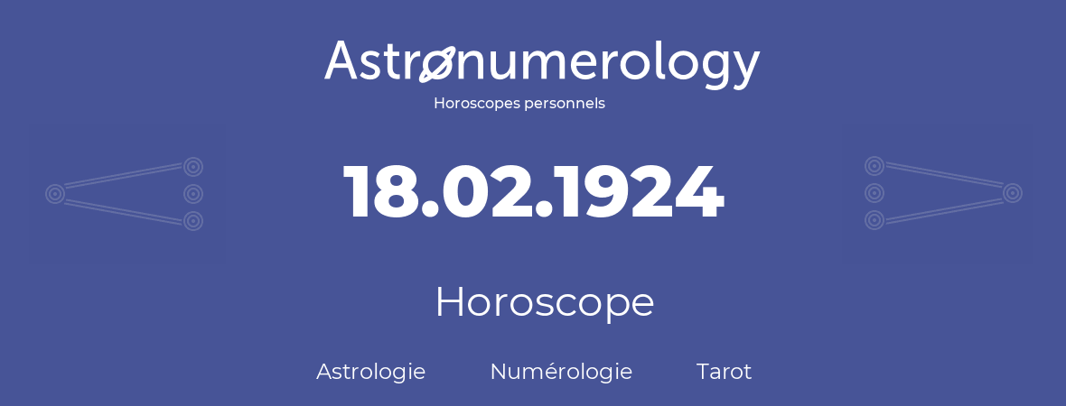 Horoscope pour anniversaire (jour de naissance): 18.02.1924 (18 Février 1924)