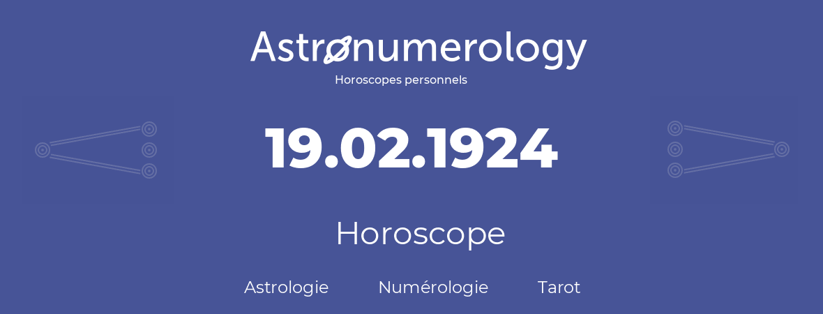 Horoscope pour anniversaire (jour de naissance): 19.02.1924 (19 Février 1924)