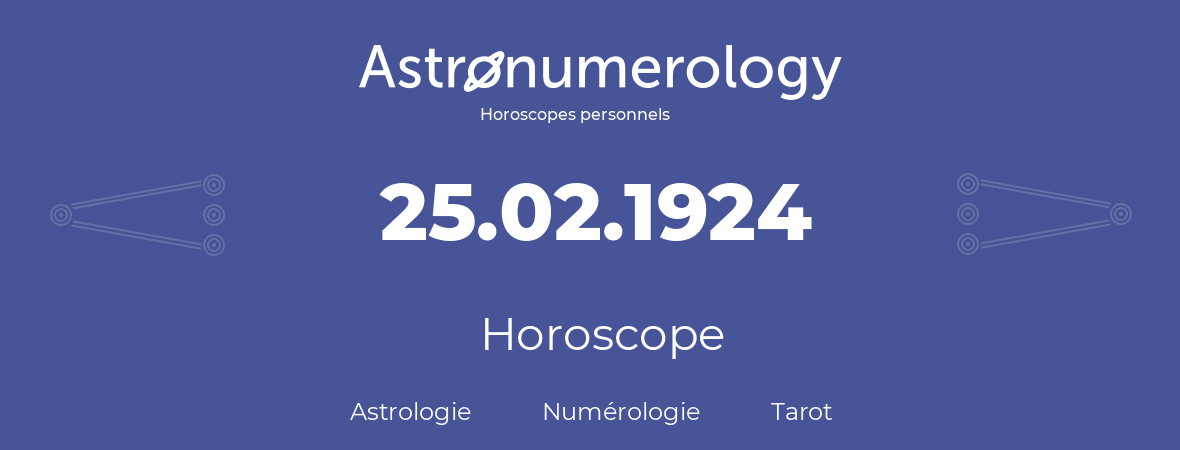 Horoscope pour anniversaire (jour de naissance): 25.02.1924 (25 Février 1924)