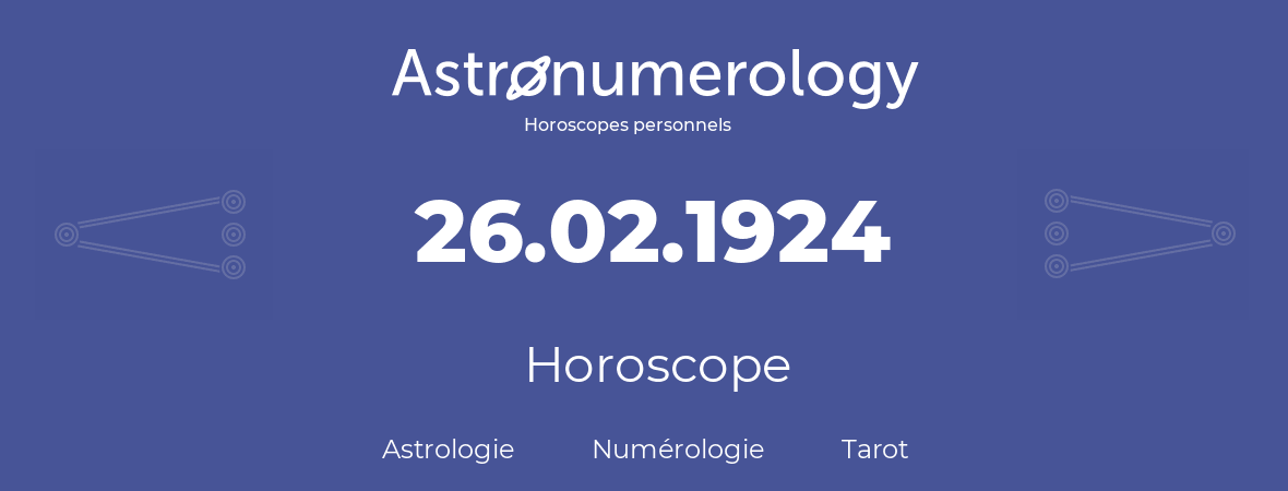 Horoscope pour anniversaire (jour de naissance): 26.02.1924 (26 Février 1924)