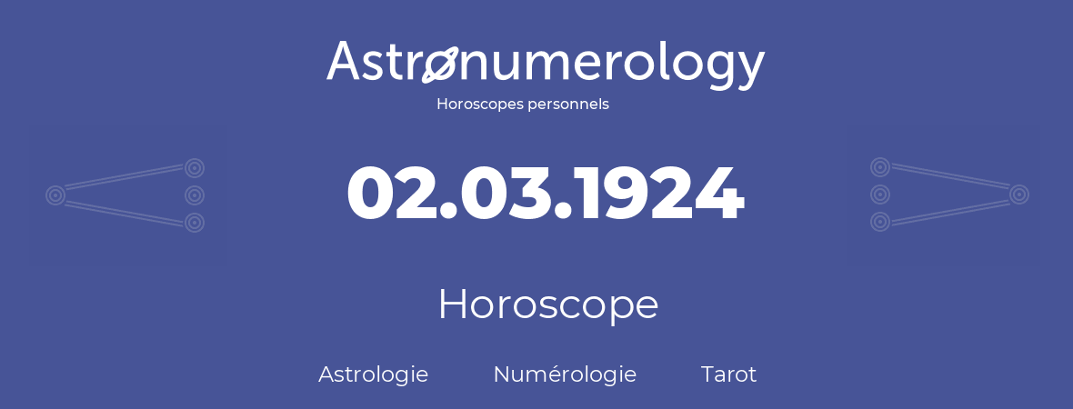 Horoscope pour anniversaire (jour de naissance): 02.03.1924 (2 Mars 1924)