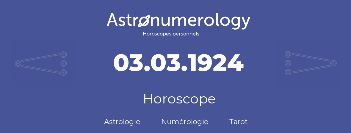 Horoscope pour anniversaire (jour de naissance): 03.03.1924 (3 Mars 1924)