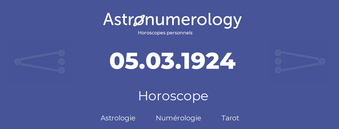 Horoscope pour anniversaire (jour de naissance): 05.03.1924 (05 Mars 1924)