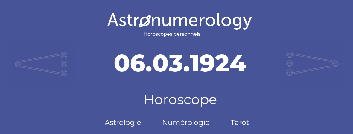 Horoscope pour anniversaire (jour de naissance): 06.03.1924 (06 Mars 1924)