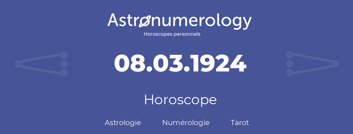 Horoscope pour anniversaire (jour de naissance): 08.03.1924 (8 Mars 1924)