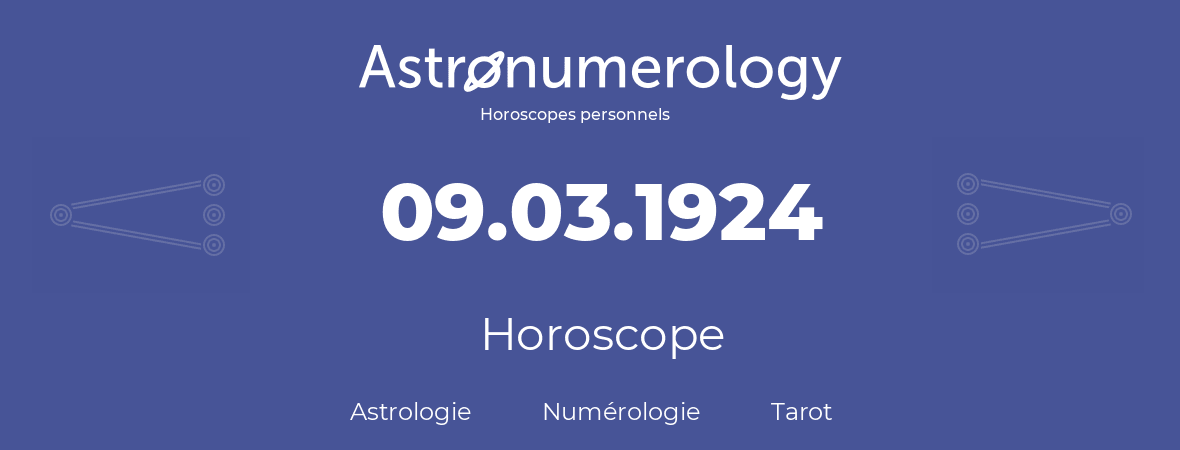 Horoscope pour anniversaire (jour de naissance): 09.03.1924 (09 Mars 1924)