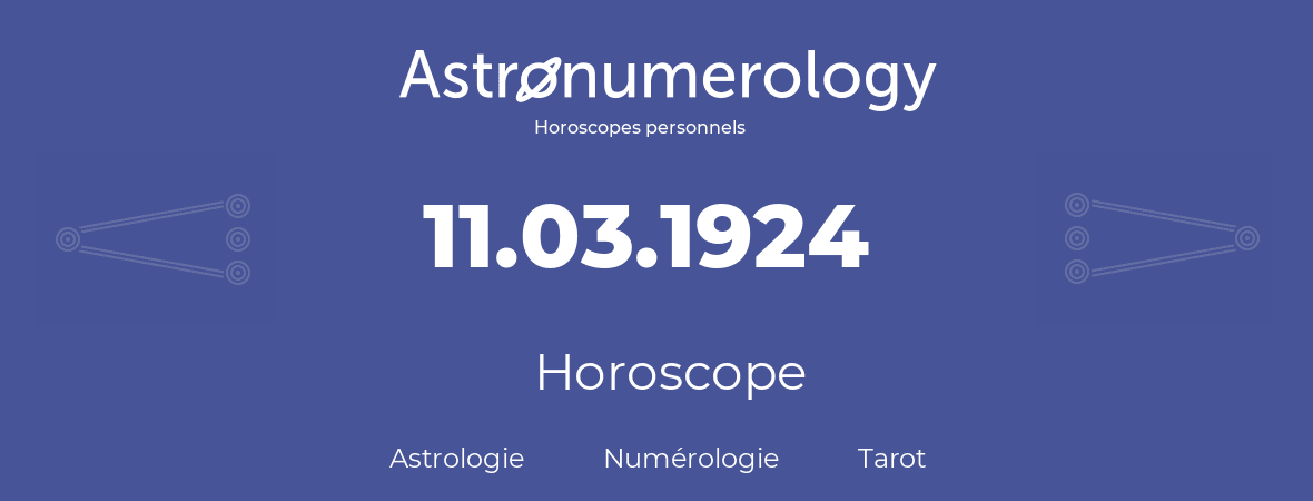 Horoscope pour anniversaire (jour de naissance): 11.03.1924 (11 Mars 1924)