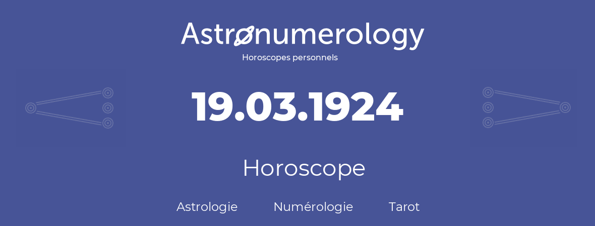 Horoscope pour anniversaire (jour de naissance): 19.03.1924 (19 Mars 1924)