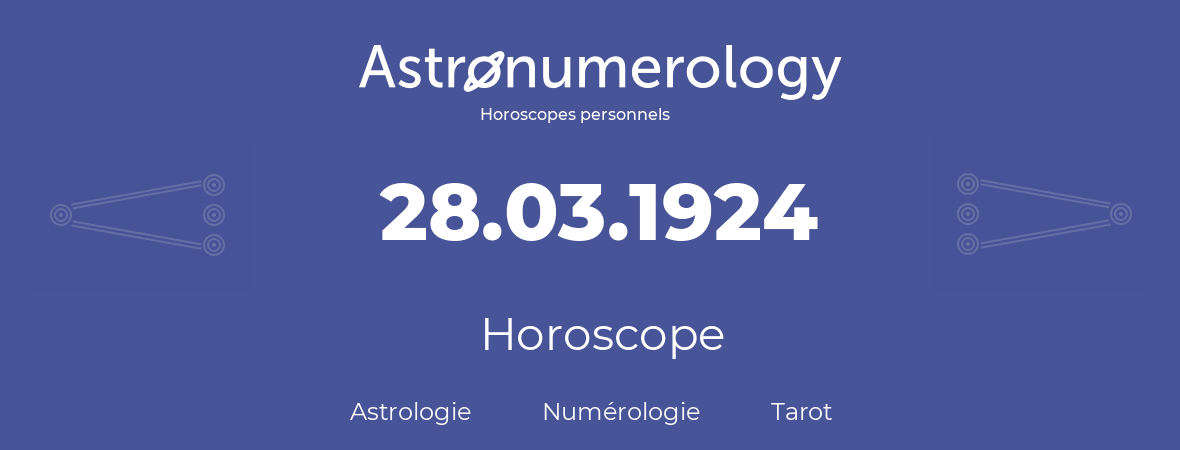 Horoscope pour anniversaire (jour de naissance): 28.03.1924 (28 Mars 1924)