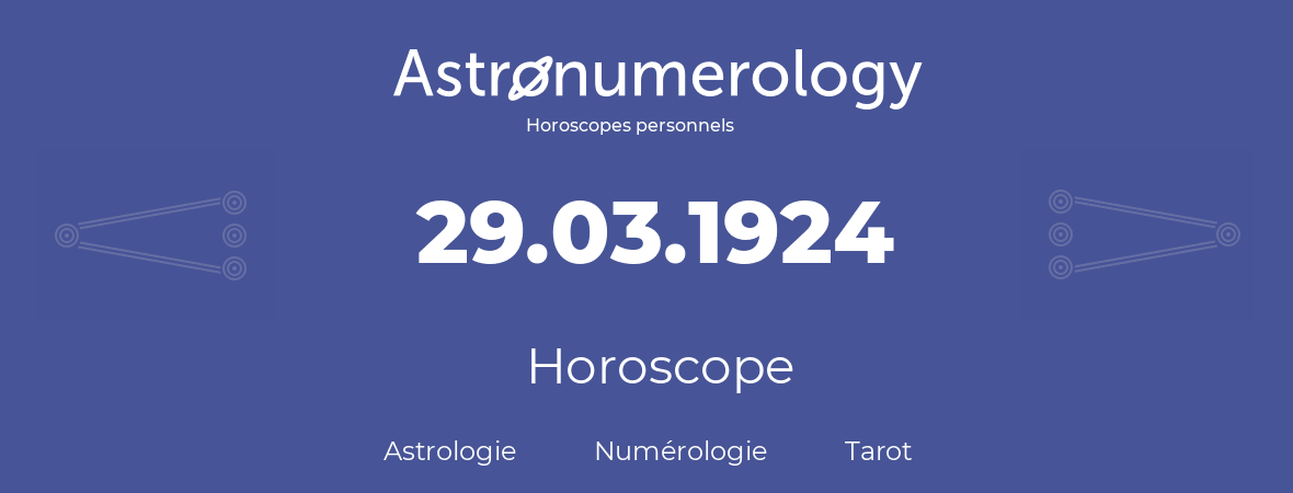 Horoscope pour anniversaire (jour de naissance): 29.03.1924 (29 Mars 1924)
