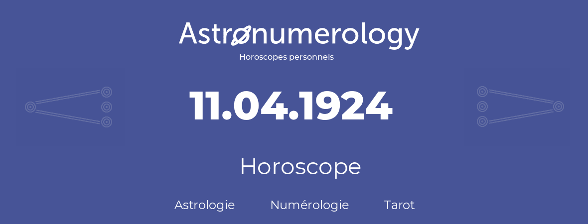 Horoscope pour anniversaire (jour de naissance): 11.04.1924 (11 Avril 1924)