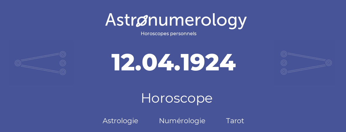 Horoscope pour anniversaire (jour de naissance): 12.04.1924 (12 Avril 1924)