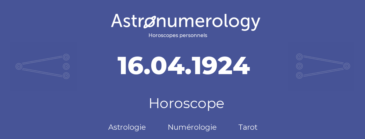 Horoscope pour anniversaire (jour de naissance): 16.04.1924 (16 Avril 1924)