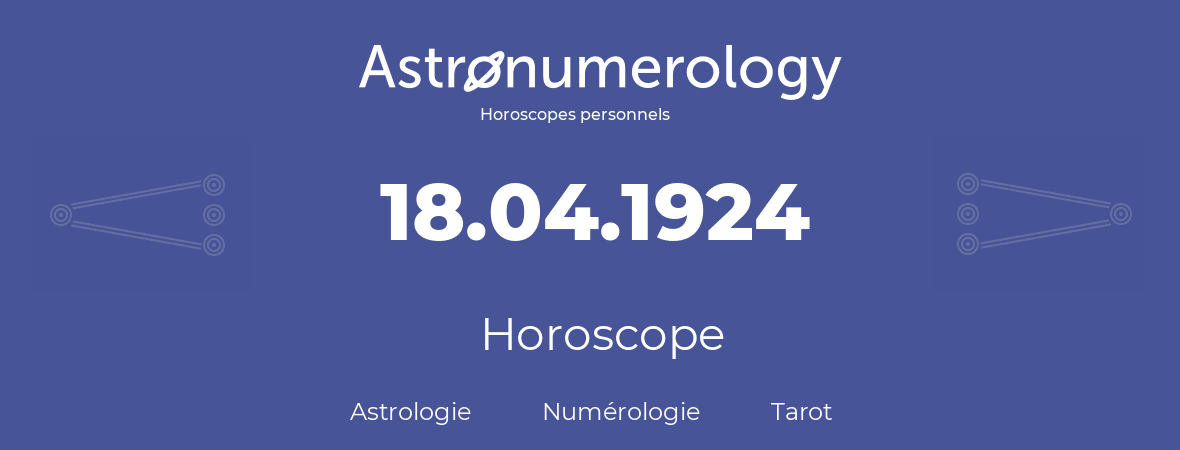 Horoscope pour anniversaire (jour de naissance): 18.04.1924 (18 Avril 1924)