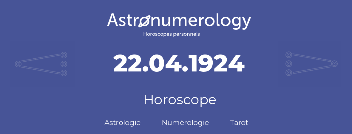 Horoscope pour anniversaire (jour de naissance): 22.04.1924 (22 Avril 1924)