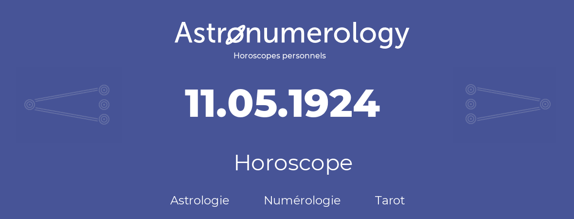 Horoscope pour anniversaire (jour de naissance): 11.05.1924 (11 Mai 1924)