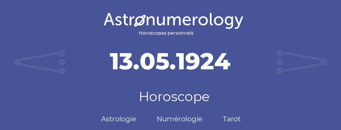 Horoscope pour anniversaire (jour de naissance): 13.05.1924 (13 Mai 1924)